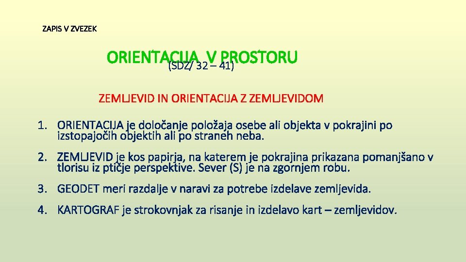  ZAPIS V ZVEZEK ORIENTACIJA V PROSTORU (SDZ/ 32 – 41) ZEMLJEVID IN ORIENTACIJA