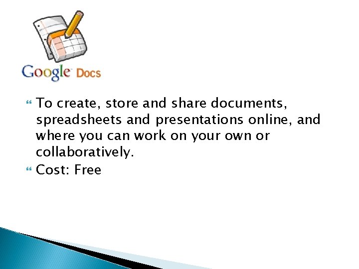  To create, store and share documents, spreadsheets and presentations online, and where you