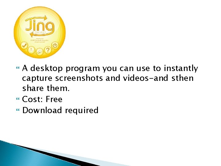  A desktop program you can use to instantly capture screenshots and videos-and sthen