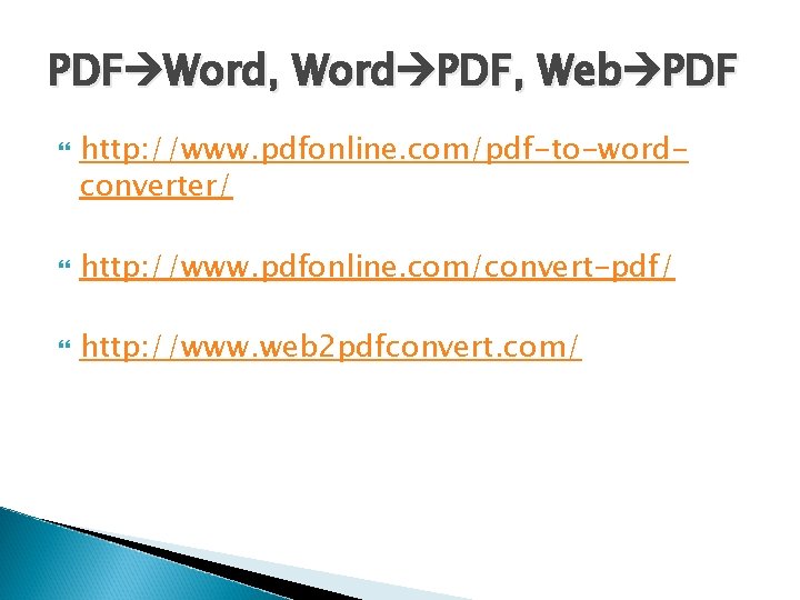 PDF Word, Word PDF, Web PDF http: //www. pdfonline. com/pdf-to-wordconverter/ http: //www. pdfonline. com/convert-pdf/