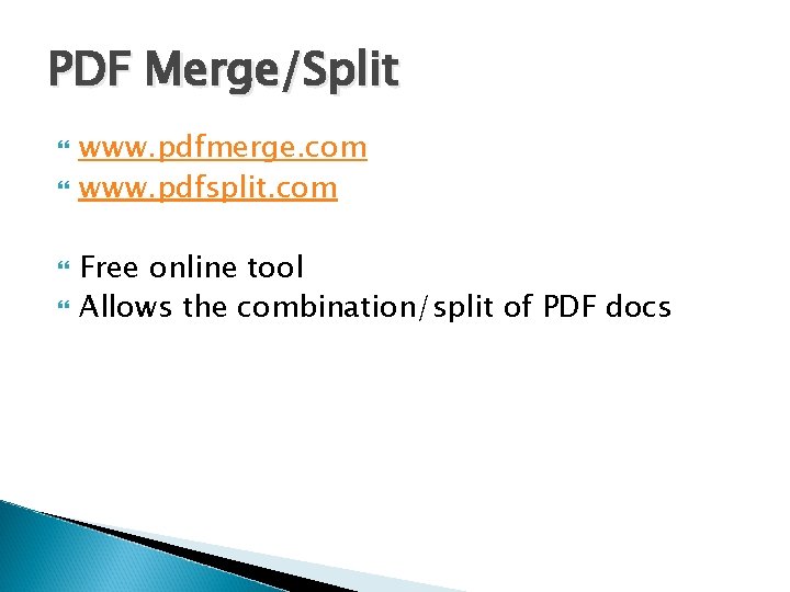 PDF Merge/Split www. pdfmerge. com www. pdfsplit. com Free online tool Allows the combination/split