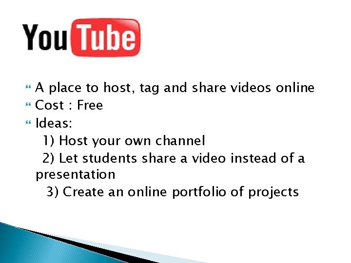  A place to host, tag and share videos online Cost : Free Ideas: