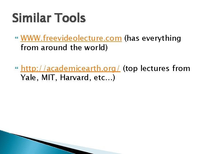 Similar Tools WWW. freevideolecture. com (has everything from around the world) http: //academicearth. org/