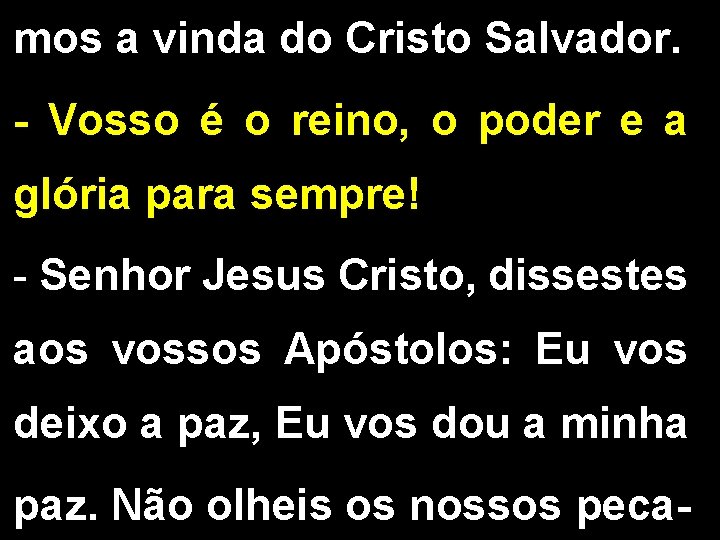 mos a vinda do Cristo Salvador. - Vosso é o reino, o poder e mos a vinda do Cristo Salvador. - Vosso é o reino, o poder e
