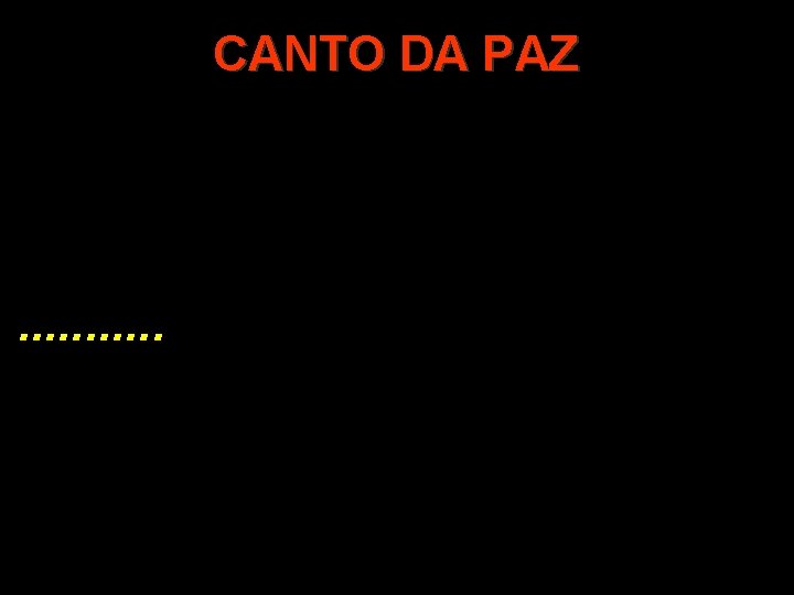 CANTO DA PAZ . . . CANTO DA PAZ . . .