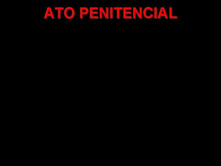 ATO PENITENCIAL ATO PENITENCIAL
