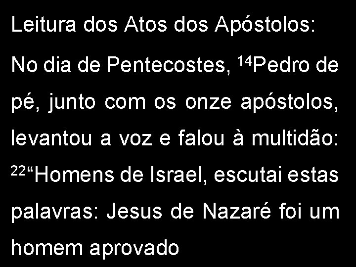 Leitura dos Atos dos Apóstolos: No dia de Pentecostes, 14 Pedro de pé, junto Leitura dos Atos dos Apóstolos: No dia de Pentecostes, 14 Pedro de pé, junto