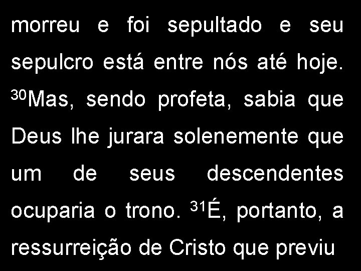 morreu e foi sepultado e seu sepulcro está entre nós até hoje. 30 Mas, morreu e foi sepultado e seu sepulcro está entre nós até hoje. 30 Mas,