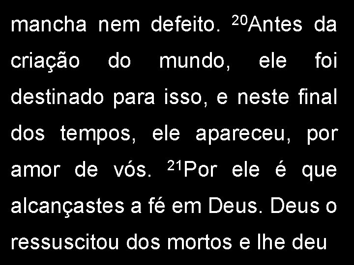 mancha nem defeito. criação do mundo, 20 Antes ele da foi destinado para isso, mancha nem defeito. criação do mundo, 20 Antes ele da foi destinado para isso,