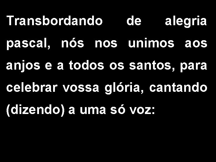 Transbordando de alegria pascal, nós nos unimos anjos e a todos os santos, para Transbordando de alegria pascal, nós nos unimos anjos e a todos os santos, para