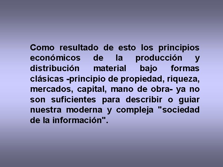 Como resultado de esto los principios económicos de la producción y distribución material bajo