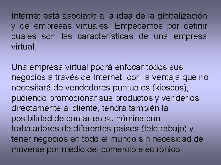 Internet está asociado a la idea de la globalización y de empresas virtuales. Empecemos