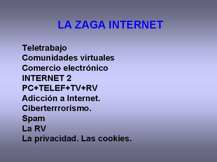 LA ZAGA INTERNET Teletrabajo Comunidades virtuales Comercio electrónico INTERNET 2 PC+TELEF+TV+RV Adicción a Internet.