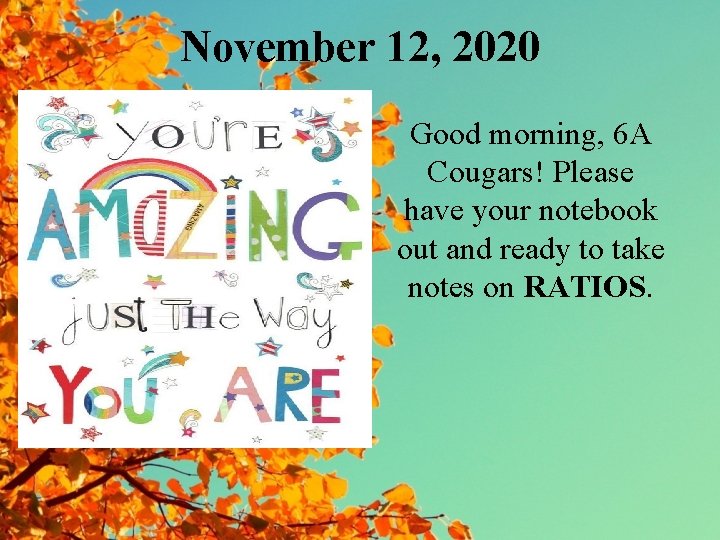 November 12, 2020 Good morning, 6 A Cougars! Please have your notebook out and