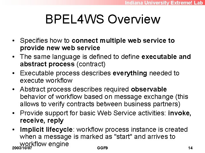 Indiana University Extreme! Lab BPEL 4 WS Overview • Specifies how to connect multiple