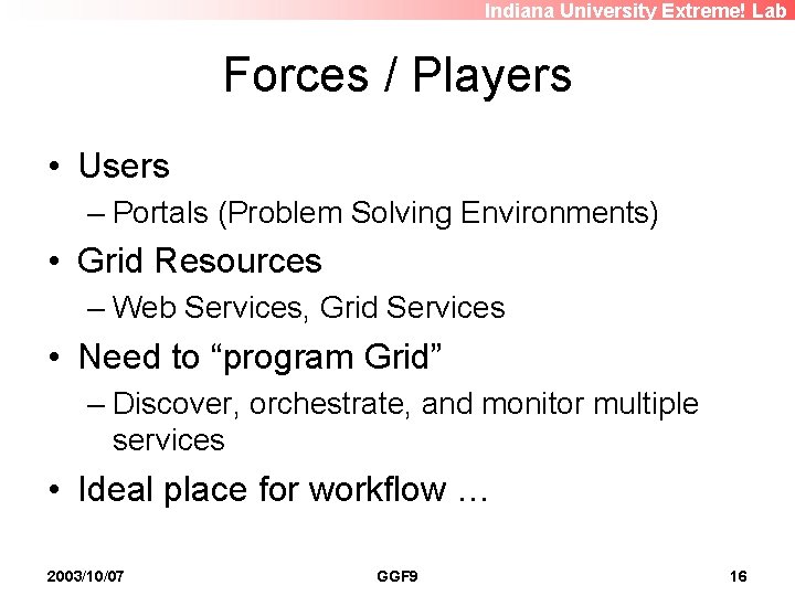 Indiana University Extreme! Lab Forces / Players • Users – Portals (Problem Solving Environments)