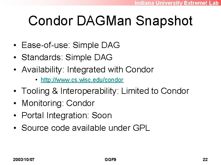 Indiana University Extreme! Lab Condor DAGMan Snapshot • Ease-of-use: Simple DAG • Standards: Simple