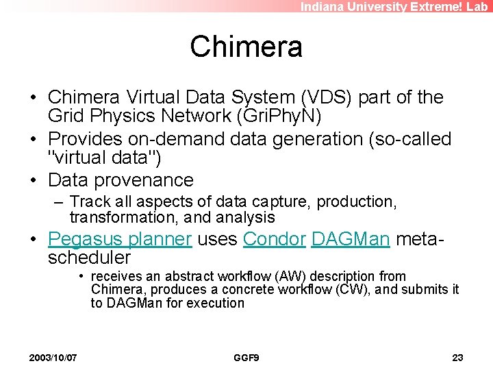 Indiana University Extreme! Lab Chimera • Chimera Virtual Data System (VDS) part of the