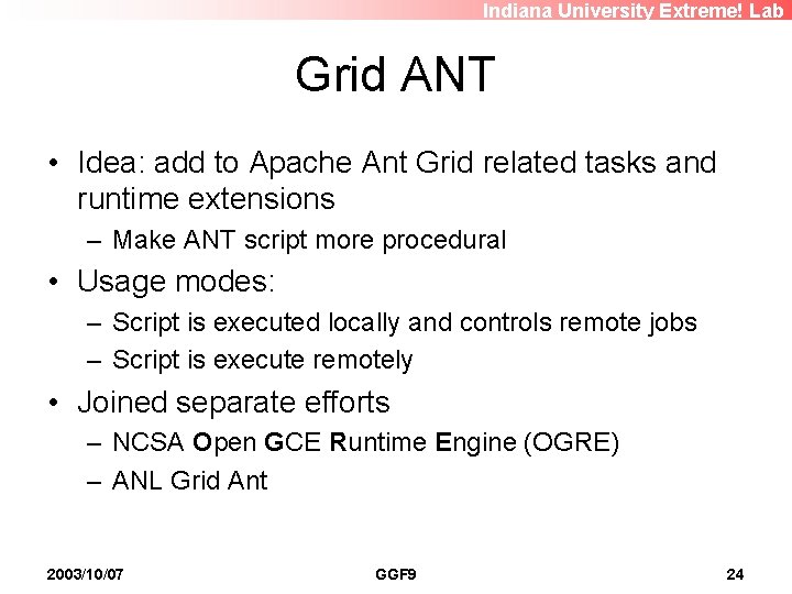Indiana University Extreme! Lab Grid ANT • Idea: add to Apache Ant Grid related