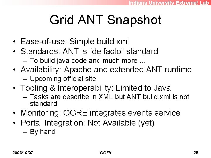 Indiana University Extreme! Lab Grid ANT Snapshot • Ease-of-use: Simple build. xml • Standards: