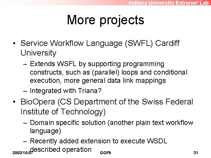 Indiana University Extreme! Lab More projects • Service Workflow Language (SWFL) Cardiff University –