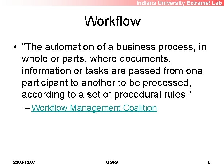 Indiana University Extreme! Lab Workflow • “The automation of a business process, in whole