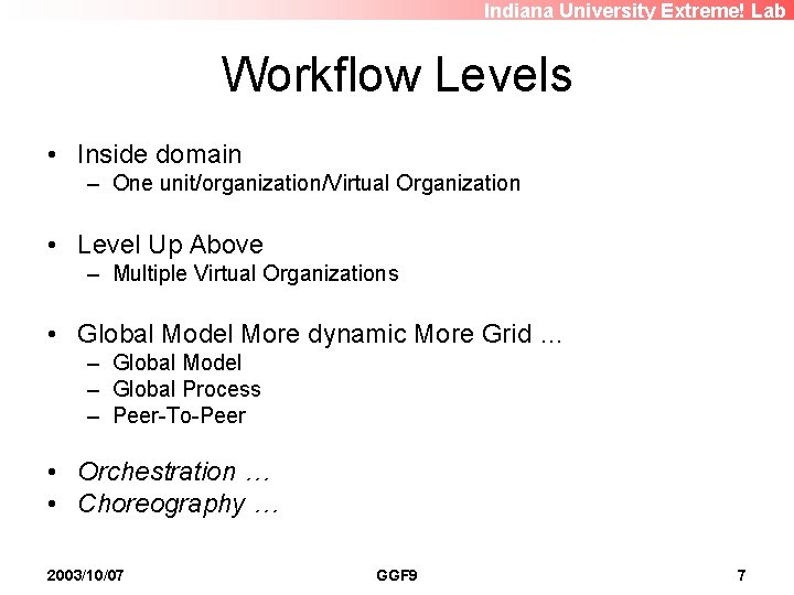 Indiana University Extreme! Lab Workflow Levels • Inside domain – One unit/organization/Virtual Organization •