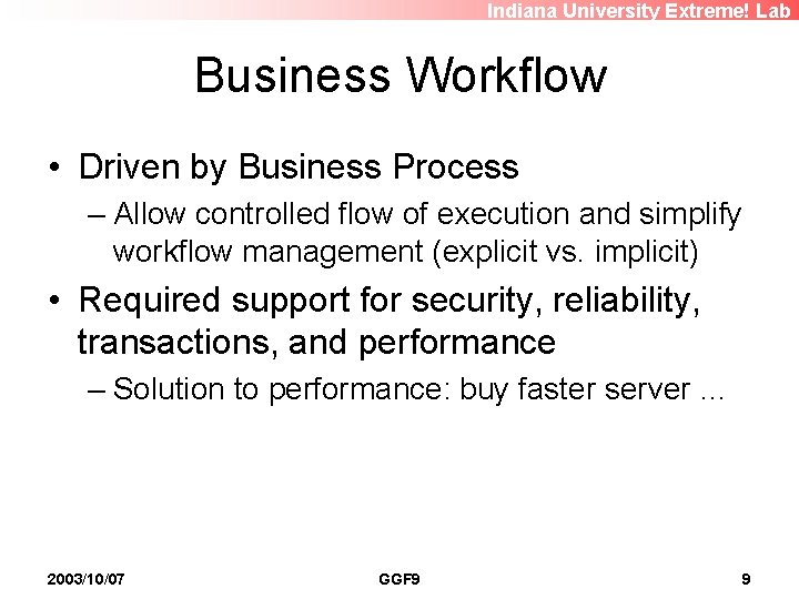 Indiana University Extreme! Lab Business Workflow • Driven by Business Process – Allow controlled