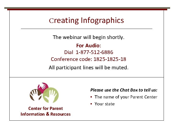 Creating Infographics The webinar will begin shortly. For Audio: Dial 1 -877 -512 -6886