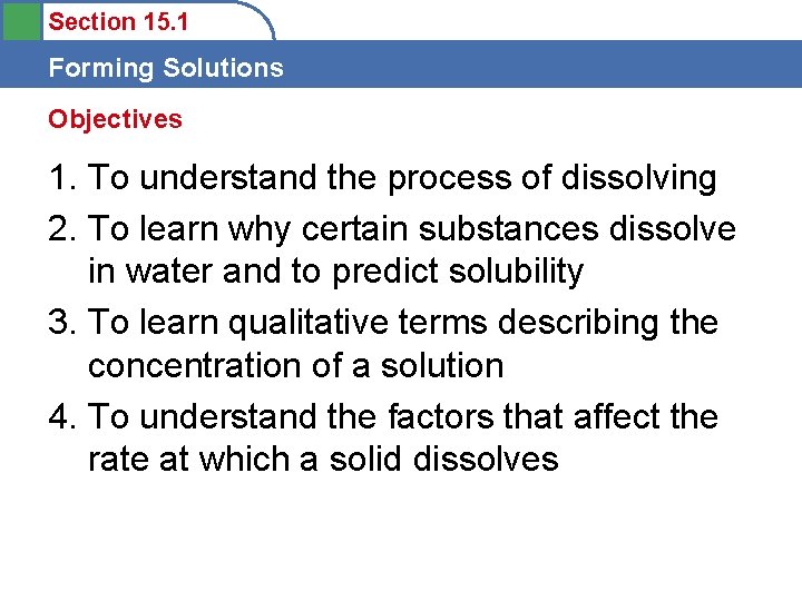 Section 15. 1 Forming Solutions Objectives 1. To understand the process of dissolving 2.