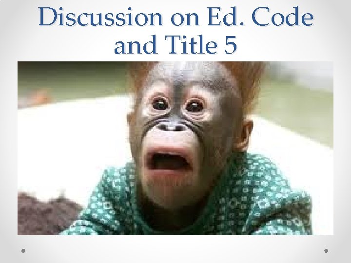 Discussion on Ed. Code and Title 5 