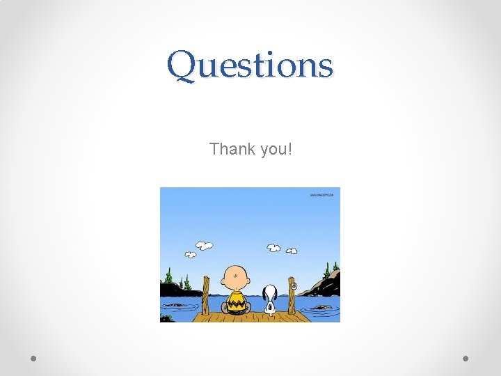 Questions Thank you! 