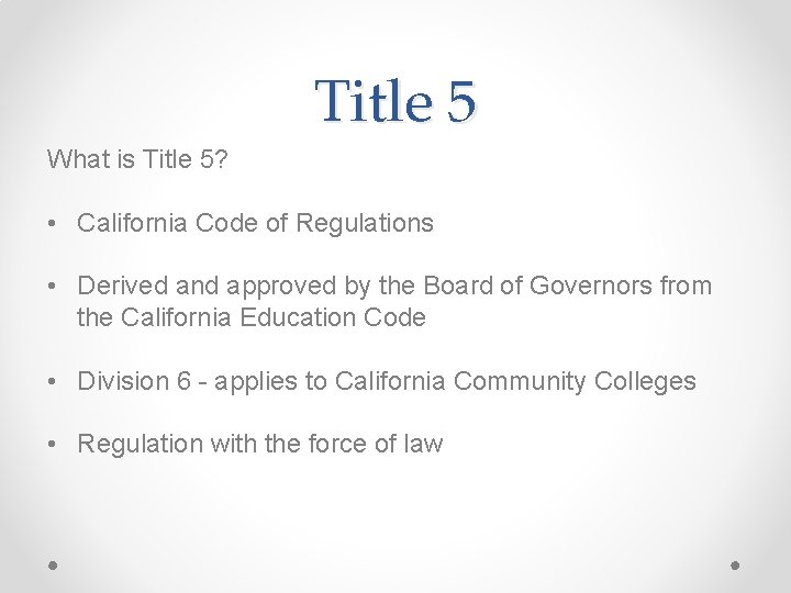Title 5 What is Title 5? • California Code of Regulations • Derived and
