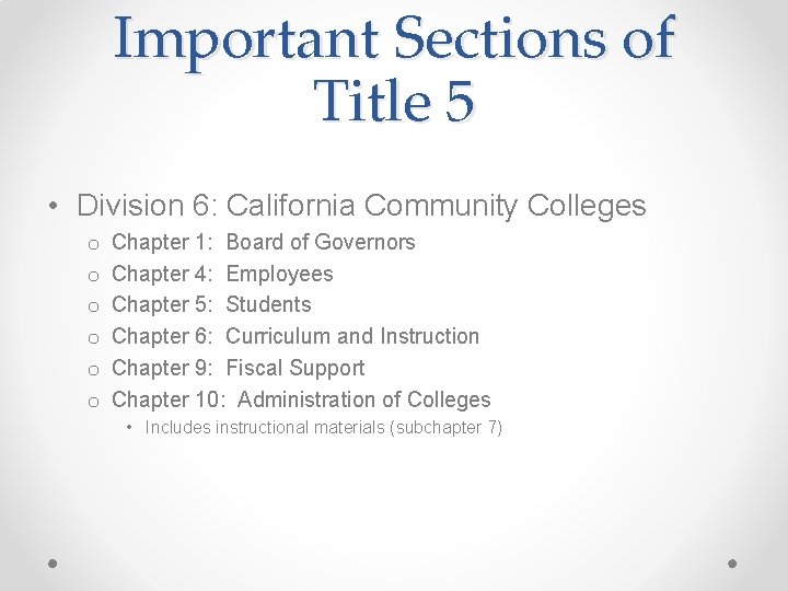 Important Sections of Title 5 • Division 6: California Community Colleges o o o