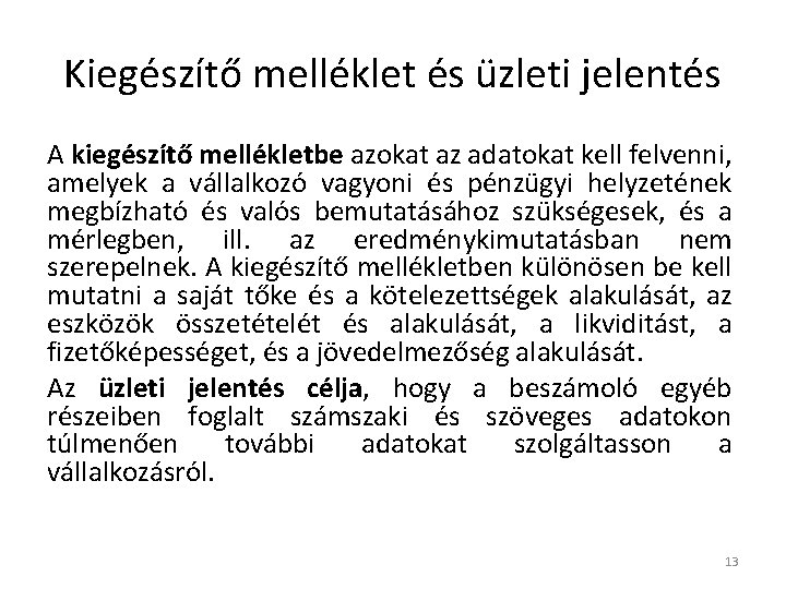 Kiegészítő melléklet és üzleti jelentés A kiegészítő mellékletbe azokat az adatokat kell felvenni, amelyek