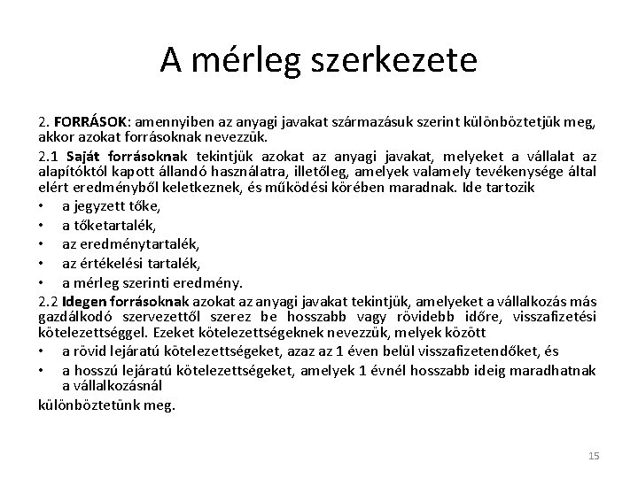 A mérleg szerkezete 2. FORRÁSOK: amennyiben az anyagi javakat származásuk szerint különböztetjük meg, akkor