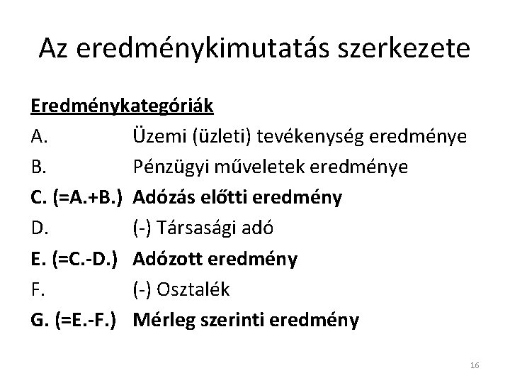 Az eredménykimutatás szerkezete Eredménykategóriák A. Üzemi (üzleti) tevékenység eredménye B. Pénzügyi műveletek eredménye C.