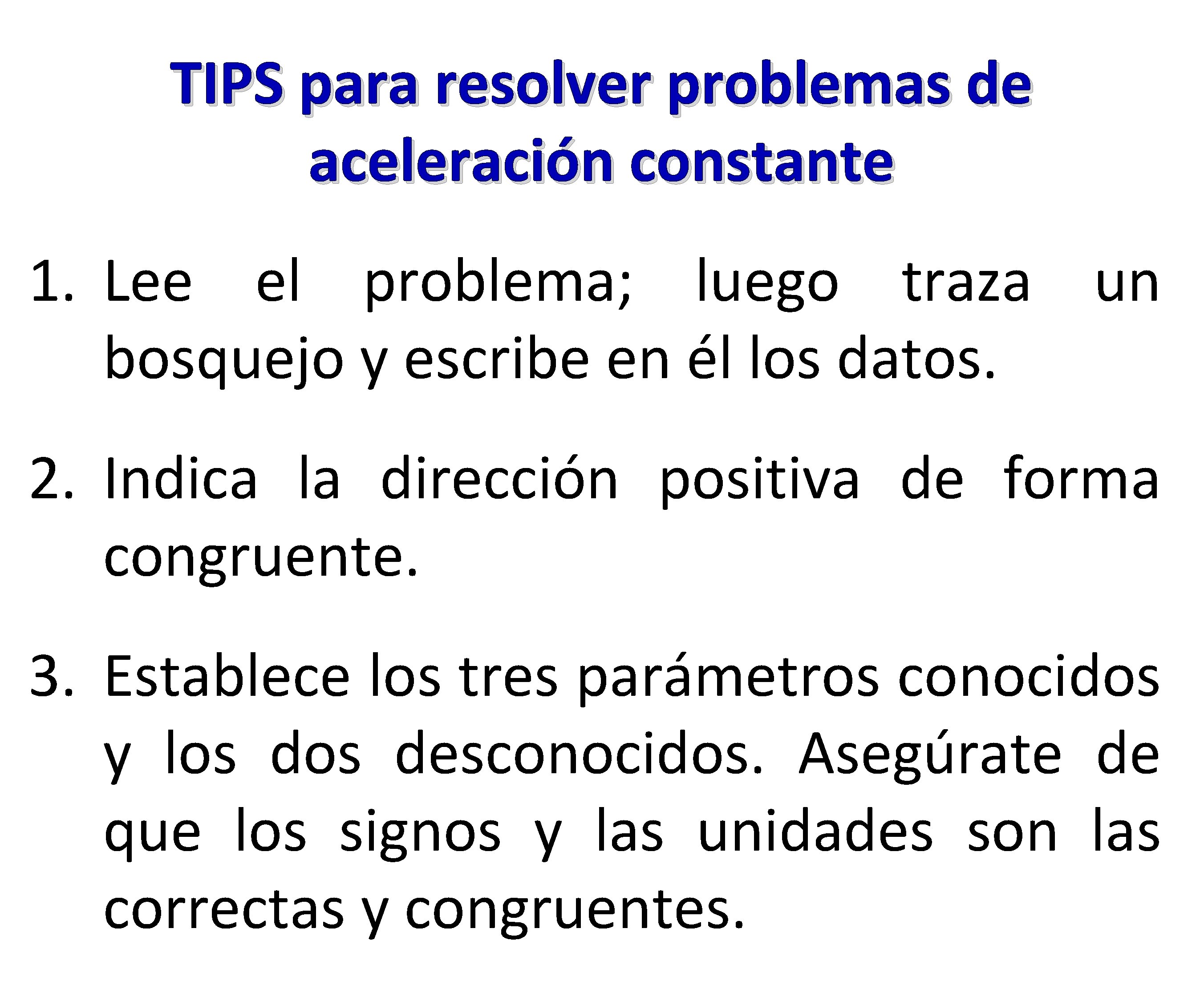 TIPS para resolver problemas de aceleración constante 1. Lee el problema; luego traza un