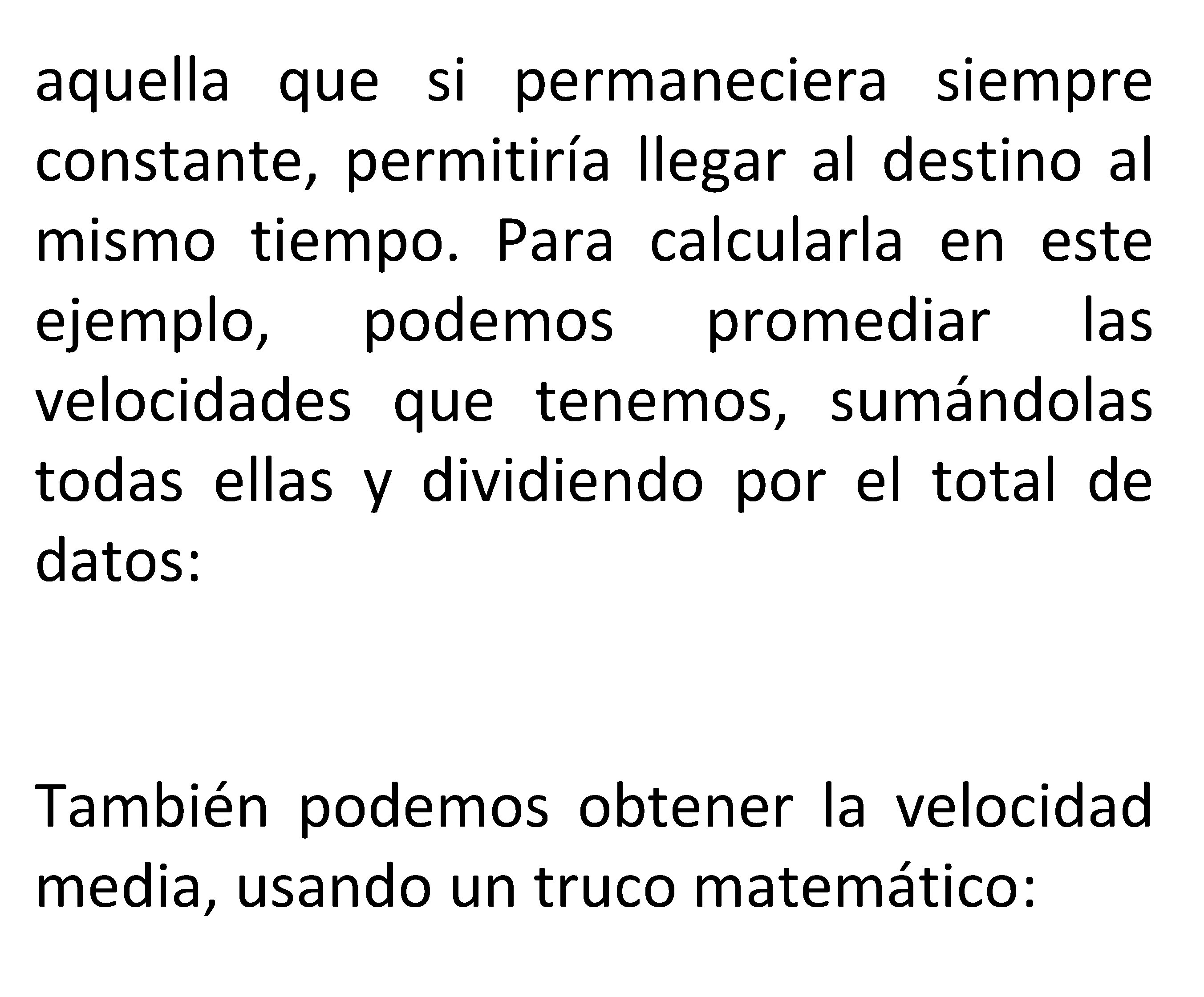 aquella que si permaneciera siempre constante, permitiría llegar al destino al mismo tiempo. Para