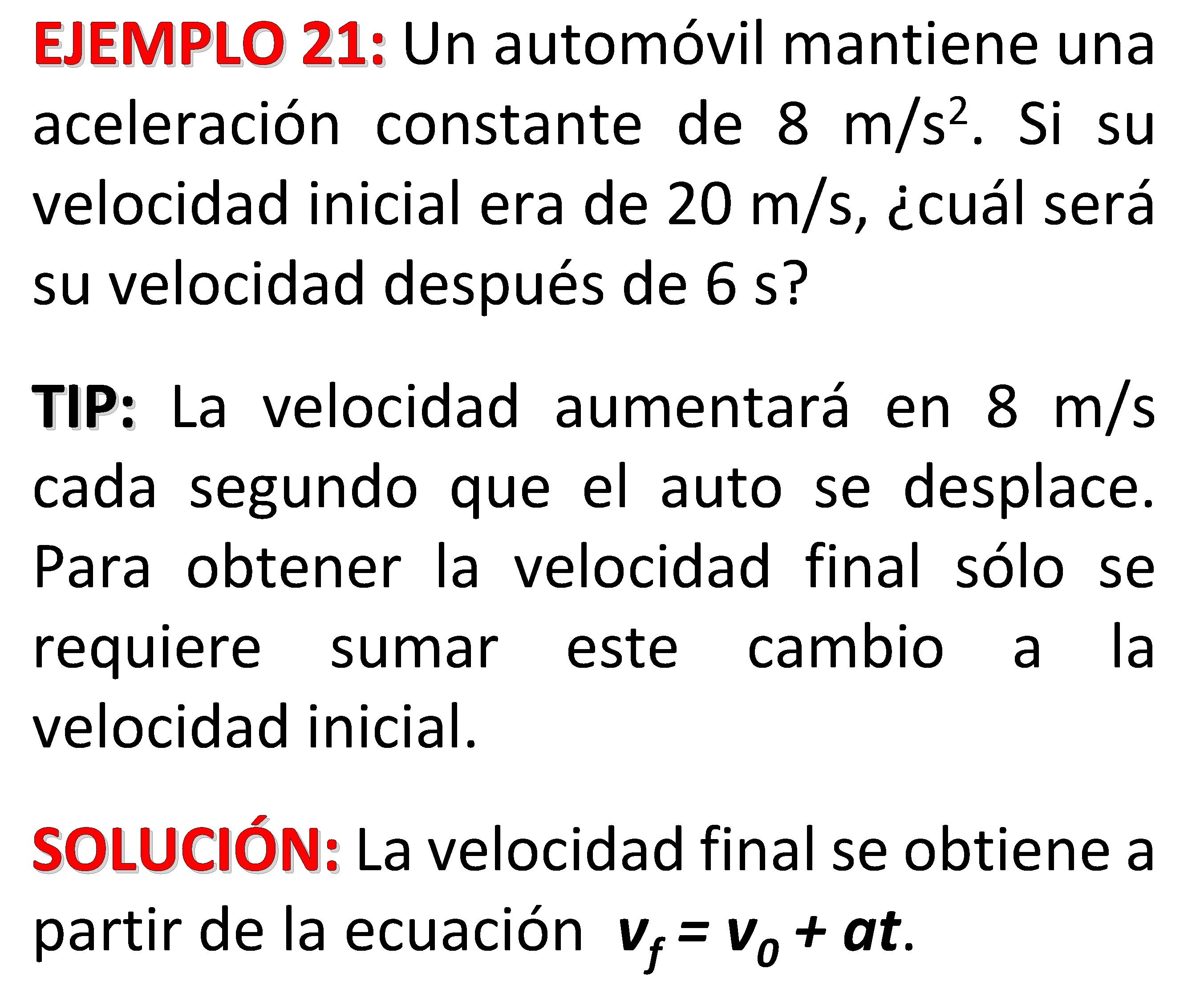 EJEMPLO 21: Un automóvil mantiene una 21: 2 aceleración constante de 8 m/s. Si