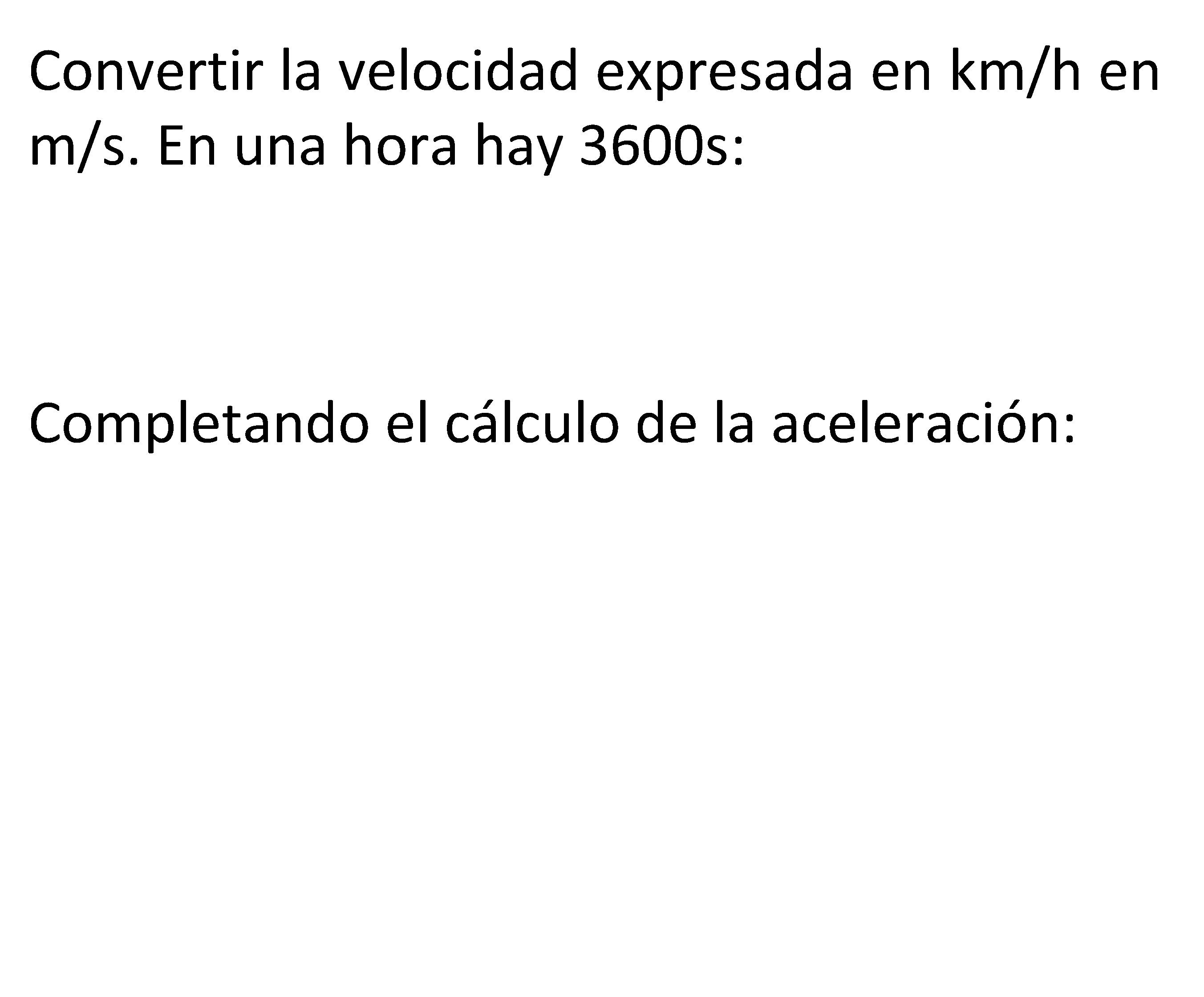 Convertir la velocidad expresada en km/h en m/s. En una hora hay 3600 s: