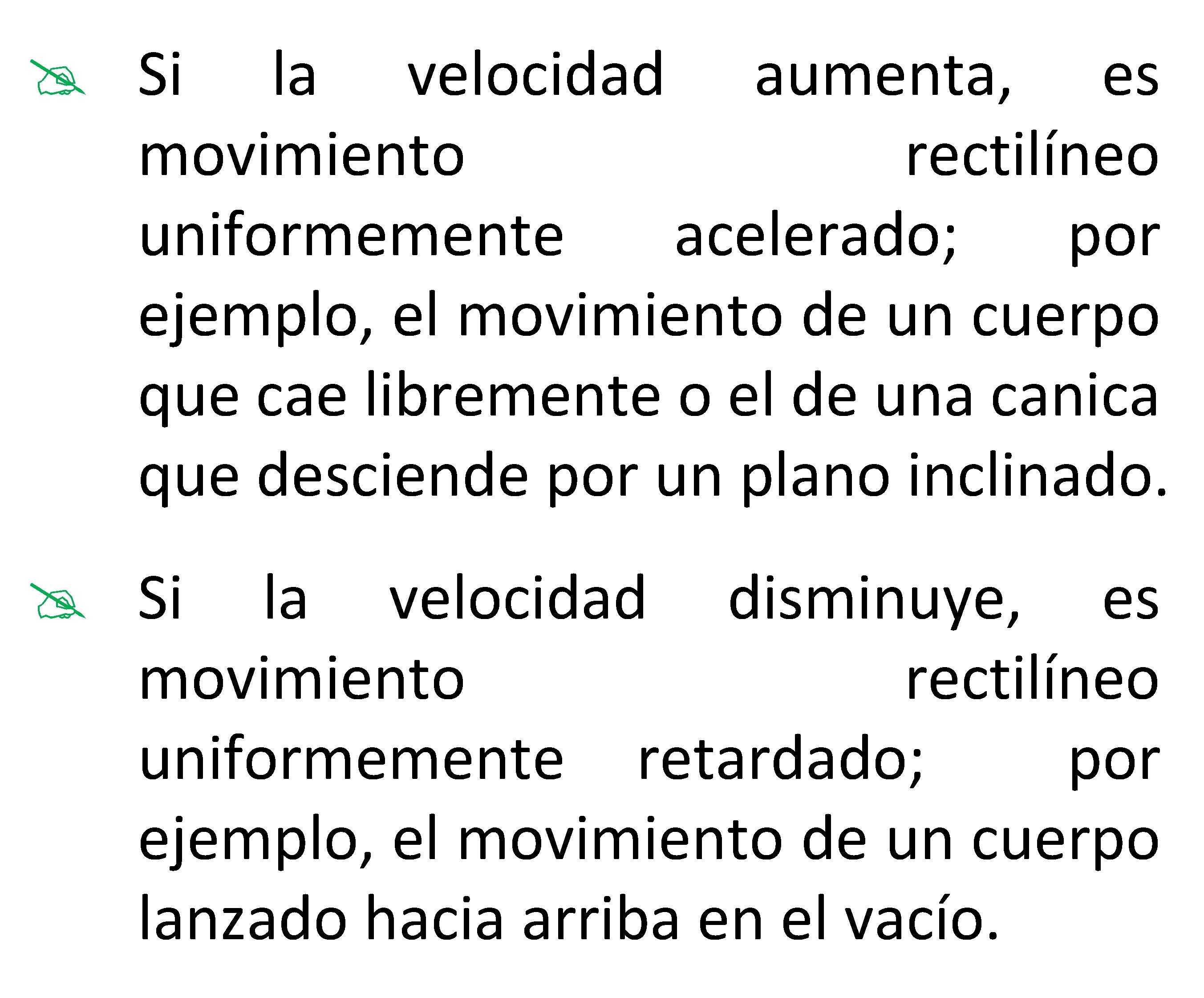 @ Si la velocidad aumenta, es movimiento rectilíneo uniformemente acelerado; por ejemplo, el movimiento