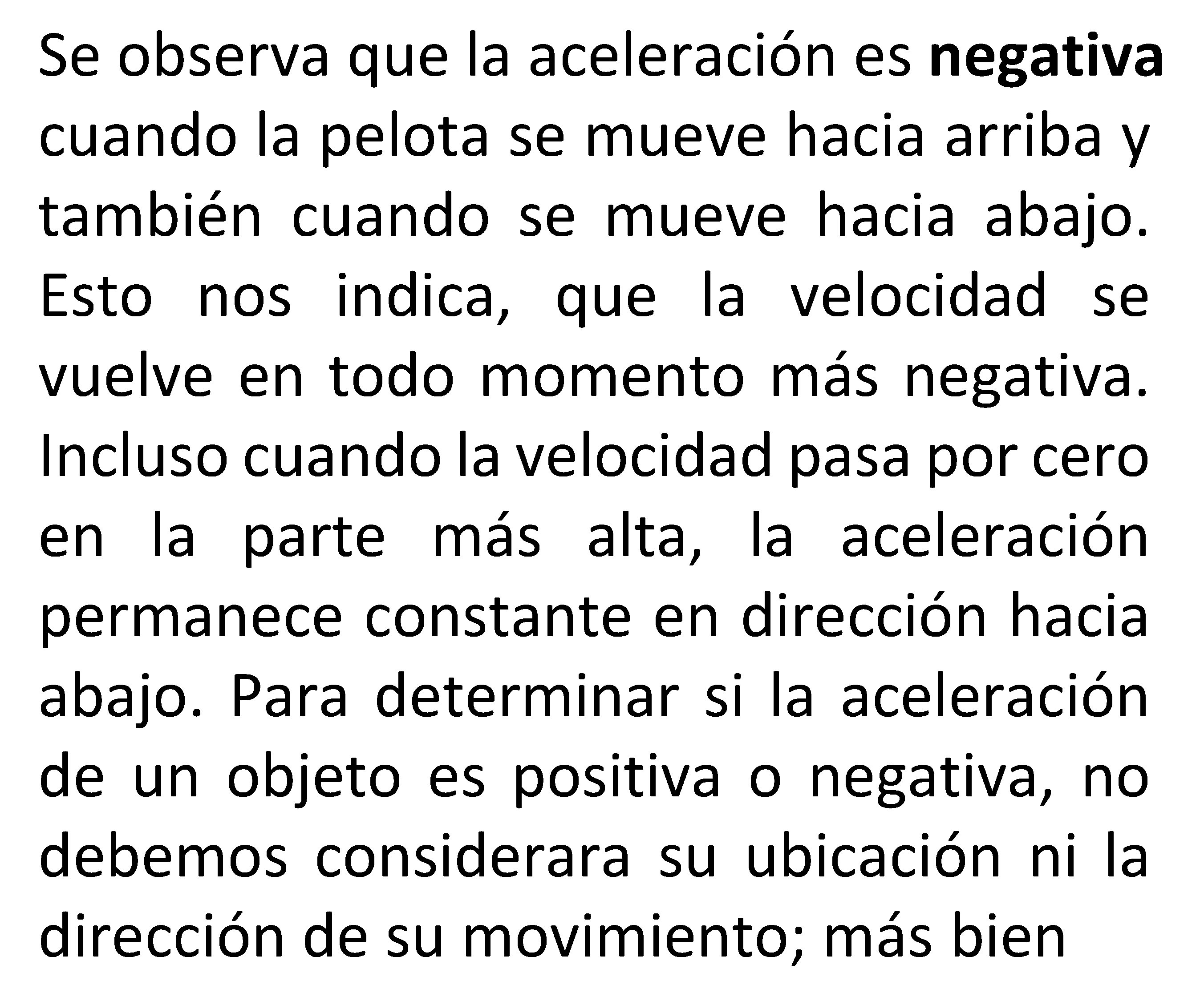 Se observa que la aceleración es negativa cuando la pelota se mueve hacia arriba