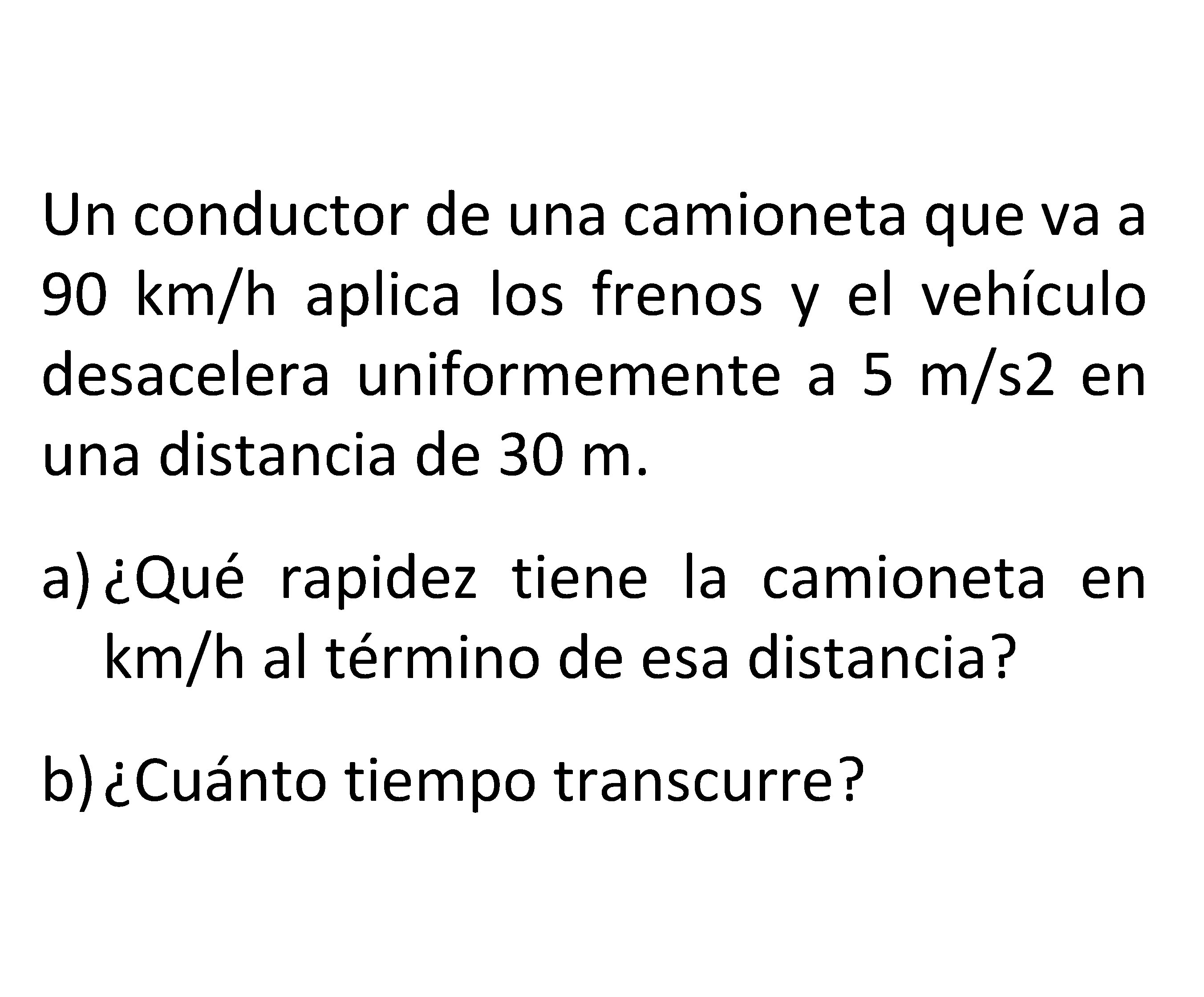 Un conductor de una camioneta que va a 90 km/h aplica los frenos y