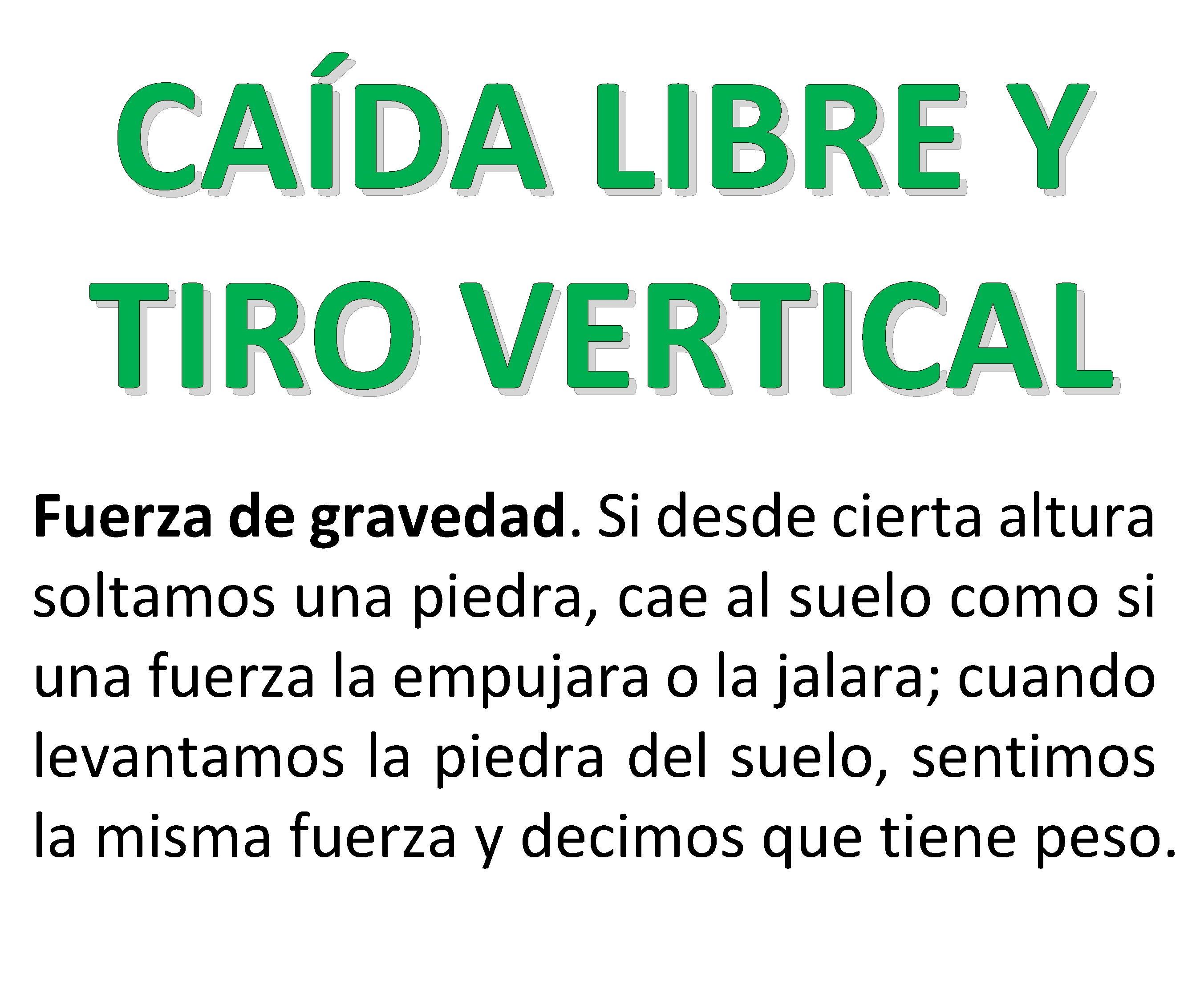 CAÍDA LIBRE Y TIRO VERTICAL Fuerza de gravedad. Si desde cierta altura soltamos una