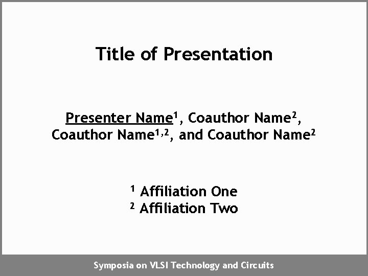 Title of Presentation Presenter Name 1, Coauthor Name 2, Coauthor Name 1, 2, and