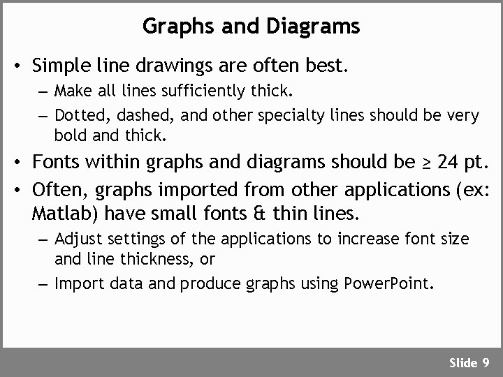 Graphs and Diagrams • Simple line drawings are often best. – Make all lines