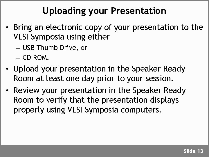 Uploading your Presentation • Bring an electronic copy of your presentation to the VLSI
