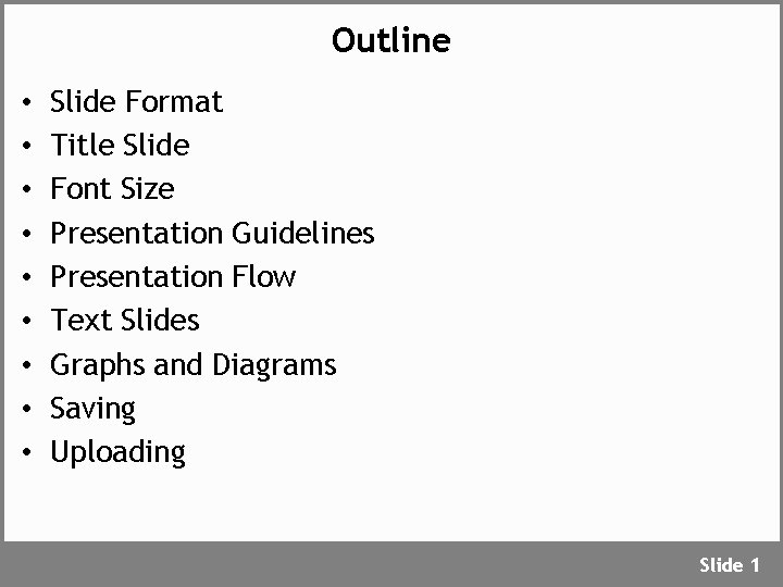 Outline • • • Slide Format Title Slide Font Size Presentation Guidelines Presentation Flow