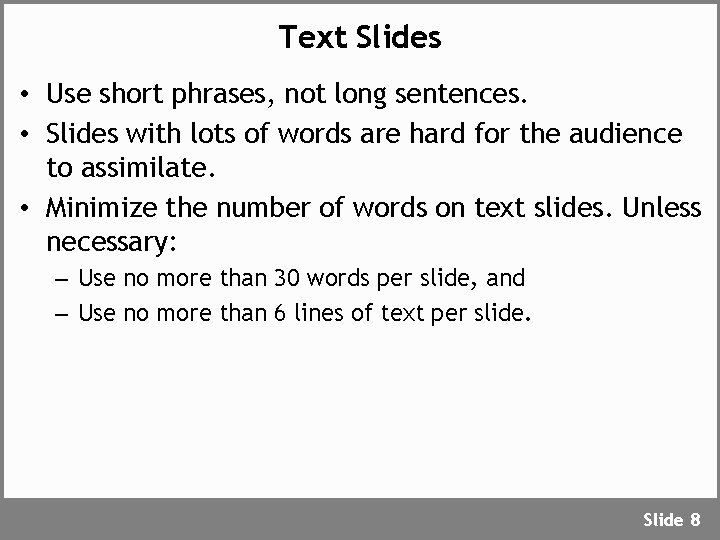 Text Slides • Use short phrases, not long sentences. • Slides with lots of